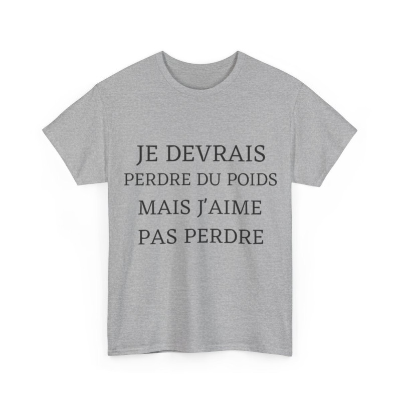 Tee shirt Unisex Je devrais perdre du poids mais j'aime pas perdre idée cadeau humour drôle amusant