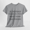 Tee shirt Unisex Je devrais perdre du poids mais j'aime pas perdre idée cadeau humour drôle amusant