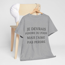 Tee shirt Unisex Je devrais perdre du poids mais j'aime pas perdre idée cadeau humour drôle amusant