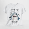 Tee shirt Unisex Feed me, requin shark idée cadeau humour amusant drôle homme femm