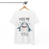 Tee shirt Unisex Feed me, requin shark idée cadeau humour amusant drôle homme femm