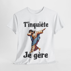 Tee shirt Unisex T'inquière je gère Jesus idée cadeau humour drôle amusant homme femme