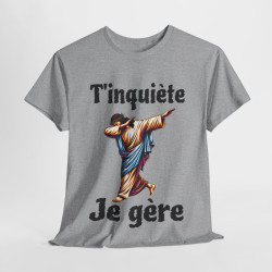 Tee shirt Unisex T'inquière je gère Jesus idée cadeau humour drôle amusant homme femme