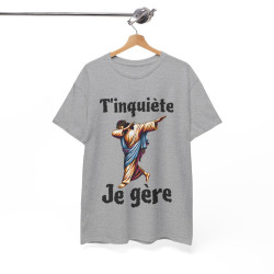 Tee shirt Unisex T'inquière je gère Jesus idée cadeau humour drôle amusant homme femme