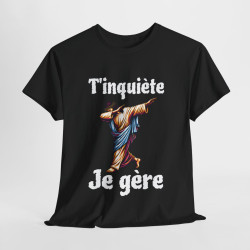 Tee shirt Unisex T'inquière je gère Jesus idée cadeau humour drôle amusant homme femme