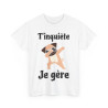 Tee shirt Unisex T'inquiète je gère Chien dab idée cadeau humour drôle amusant fun homme femme