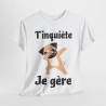 Tee shirt Unisex T'inquiète je gère Chien dab idée cadeau humour drôle amusant fun homme femme
