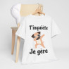 Tee shirt Unisex T'inquiète je gère Chien dab idée cadeau humour drôle amusant fun homme femme