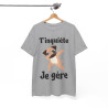 Tee shirt Unisex T'inquiète je gère Chien dab idée cadeau humour drôle amusant fun homme femme