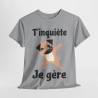 Tee shirt Unisex T'inquiète je gère Chien dab idée cadeau humour drôle amusant fun homme femme