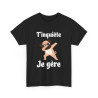 Tee shirt Unisex T'inquiète je gère Chien dab idée cadeau humour drôle amusant fun homme femme