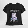 Tee shirt Unisex Laissez-moi tranquille je joue idée cadeau humour gaming animaux homme femme