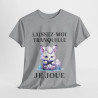 Tee shirt Unisex Laissez-moi tranquille je joue idée cadeau humour gaming animaux homme femme