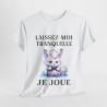 Tee shirt Unisex Laissez-moi tranquille je joue idée cadeau humour gaming animaux homme femme