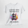 Tee shirt Unisex Laissez-moi tranquille je joue idée cadeau humour gaming animaux homme femme