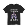 Tee shirt Unisex Laissez-moi tranquille je joue idée cadeau humour gaming animaux homme femme