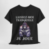 Tee shirt Unisex Laissez-moi tranquille je joue idée cadeau humour gaming animaux homme femme