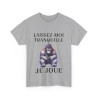 Tee shirt Unisex Laissez-moi tranquille je joue idée cadeau humour gaming animaux homme femme