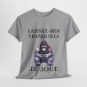Tee shirt Unisex Laissez-moi tranquille je joue idée cadeau humour gaming animaux homme femme