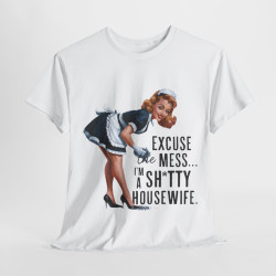 Tee shirt Femme Excuse the mess i'm sh*tty housewife idée cadeau humour drôle amusant