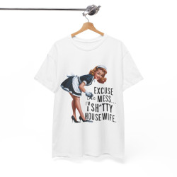 Tee shirt Femme Excuse the mess i'm sh*tty housewife idée cadeau humour drôle amusant