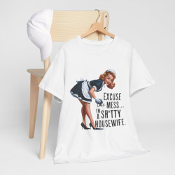 Tee shirt Femme Excuse the mess i'm sh*tty housewife idée cadeau humour drôle amusant