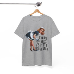 Tee shirt Femme Excuse the mess i'm sh*tty housewife idée cadeau humour drôle amusant
