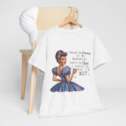 Tee shirt Femme I should be ashamed Idée cadeau humour drôle amusant