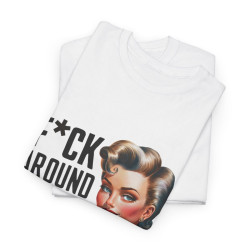 Tee shirt Femme f*ck around and find out idée cadeau humour drôle amusant