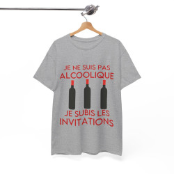 Tee shirt Unisex Je ne suis pas alcoolique je subis les invitations vin rouge idée cadeau humour drôle amusant Homme/Femme