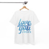 Tee shirt Unisex Love you forever Amour idée cadeau amoureux Homme/Femme