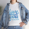 Tee shirt Unisex Love you forever Amour idée cadeau amoureux Homme/Femme