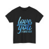 Tee shirt Unisex Love you forever Amour idée cadeau amoureux Homme/Femme