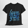 Tee shirt Unisex Love you forever Amour idée cadeau amoureux Homme/Femme