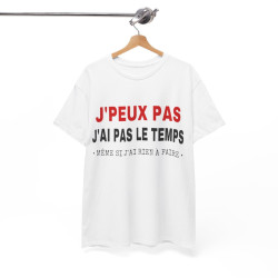 Tee shirt Unisex J'peux pas j'ai pas le temps Idée cadeau humour drôle amusant Homme/Femme