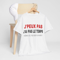 Tee shirt Unisex J'peux pas j'ai pas le temps Idée cadeau humour drôle amusant Homme/Femme