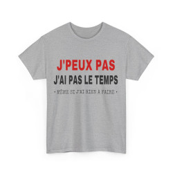 Tee shirt Unisex J'peux pas j'ai pas le temps Idée cadeau humour drôle amusant Homme/Femme