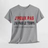 Tee shirt Unisex J'peux pas j'ai pas le temps Idée cadeau humour drôle amusant Homme/Femme
