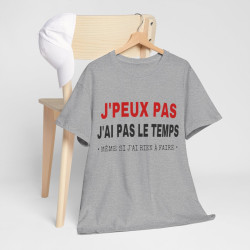 Tee shirt Unisex J'peux pas j'ai pas le temps Idée cadeau humour drôle amusant Homme/Femme