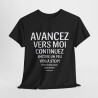 Tee shirt Unisex Humour avancez vers moi idée cadeau humour drôle rigolo pour homme et femme