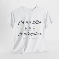 Tee shirt Unisex Je ne râle pas je m'exprime idée cadeau humour drôle amusant Homme/Femme