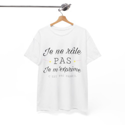 Tee shirt Unisex Je ne râle pas je m'exprime idée cadeau humour drôle amusant Homme/Femme