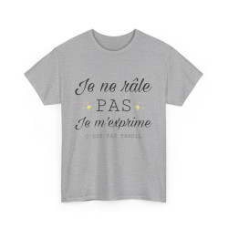 Tee shirt Unisex Je ne râle pas je m'exprime idée cadeau humour drôle amusant Homme/Femme