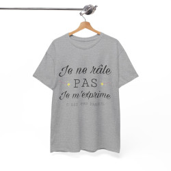 Tee shirt Unisex Je ne râle pas je m'exprime idée cadeau humour drôle amusant Homme/Femme
