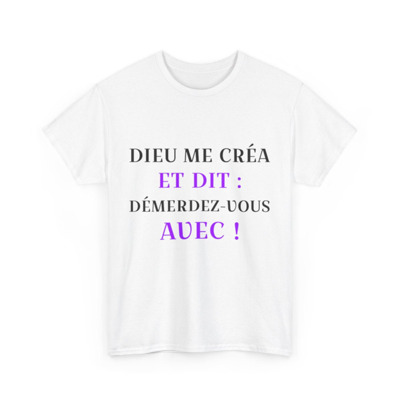 Tee shirt Unisex Dieu me créa et dit idée cadeau humour drôle amusant fun Homme/Femme