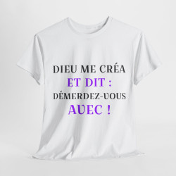 Tee shirt Unisex Dieu me créa et dit idée cadeau humour drôle amusant fun Homme/Femme