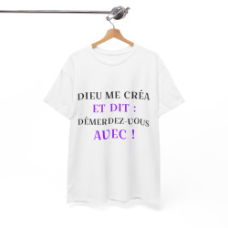 Tee shirt Unisex Dieu me créa et dit idée cadeau humour drôle amusant fun Homme/Femme