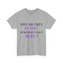 Tee shirt Unisex Dieu me créa et dit idée cadeau humour drôle amusant fun Homme/Femme