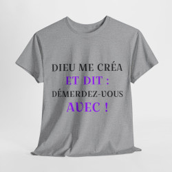 Tee shirt Unisex Dieu me créa et dit idée cadeau humour drôle amusant fun Homme/Femme