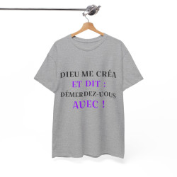 Tee shirt Unisex Dieu me créa et dit idée cadeau humour drôle amusant fun Homme/Femme